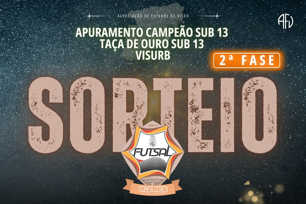 Sorteada 2ª Fase Campeonato Distrital Sub-13 e Taça de Ouro VISURB Engenharia e Construção